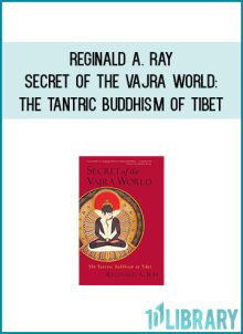 Reginald A. Ray - Secret of the Vajra World The Tantric Buddhism of Tibet at Midlibrary.com