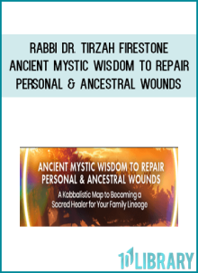 Rabbi Dr. Tirzah Firestone – Ancient Mystic Wisdom to Repair Personal & Ancestral Wounds