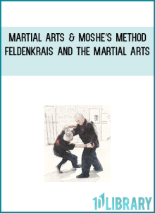 Martial arts & Moshe’s method – Feldenkrais and the Martial Arts