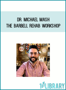 Dr. Michael Mash – The Barbell Rehab Workshop