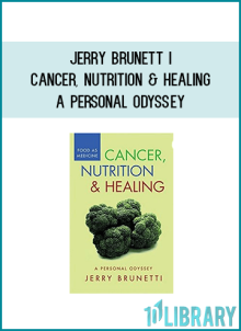 Jerry Brunett i- Cancer, Nutrition & Healing — A Personal Odyssey