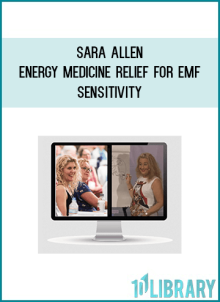 Sara Allen - Energy Medicine Relief for EMF Sensitivity