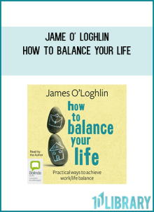 Jame O' Loghlin - How to Balance Your Life