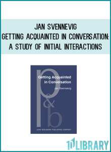 Jan Svennevig - Getting Acquainted in Conversation: A Study of Initial Interactions