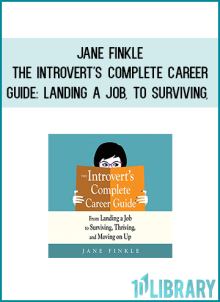 Jane Finkle - The Introvert's Complete Career Guide: From Landing a Job, to Surviving, Thriving, and Moving on Up