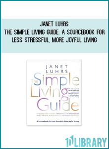 Janet Luhrs - The Simple Living Guide: A Sourcebook for Less Stressful, More Joyful Living