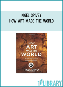 Nigel Spivey - How Art Made the World