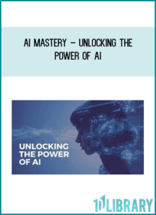 AI Mastery – Unlocking the Power of AI